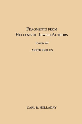 Fragments from Hellenistic Jewish Authors, Volume III, Aristobulus