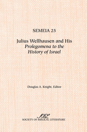 Semeia 25: Julius Wellhausen and His Prolegomena to the History of Israel