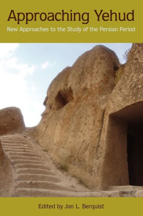 Approaching Yehud: New Approaches to the Study of the Persian Period
