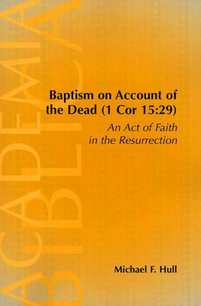 Baptism on Account of the Dead (1 Cor 15: 29): An Act of Faith in the Resurrection