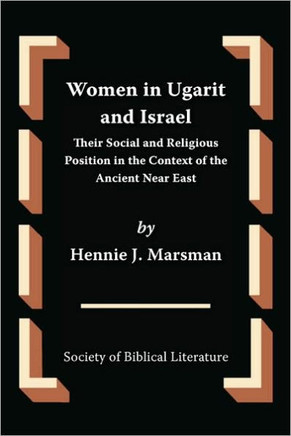 Women in Ugarit and Israel: Their Social and Religious Position in the Context of the Ancient Near East