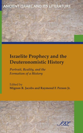 Israelite Prophecy and the Deuteronomistic History: Portrait, Reality and the Formation of a History