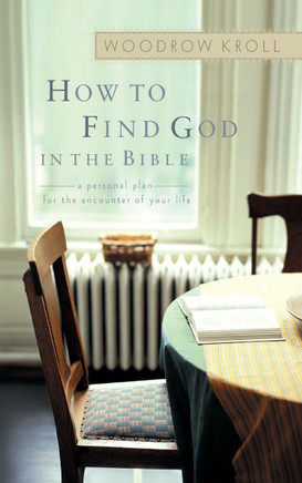 How to Find God in the Bible: A Personal Plan for the Encounter of Your Life