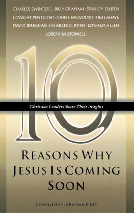 Ten Reasons Why Jesus Is Coming Soon: Ten Christian Leaders Share Their Insights