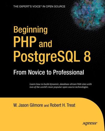 Beginning PHP and PostgreSQL 8: From Novice to Professional