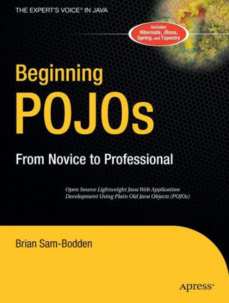 Beginning Pojos: Lightweight Java Web Development Using Plain Old Java Objects in Spring, Hibernate, and Tapestry
