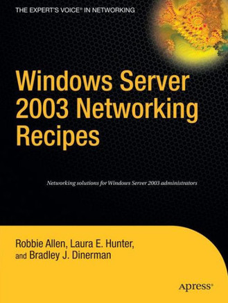 Windows Server 2003 Networking Recipes: A Problem-Solution Approach