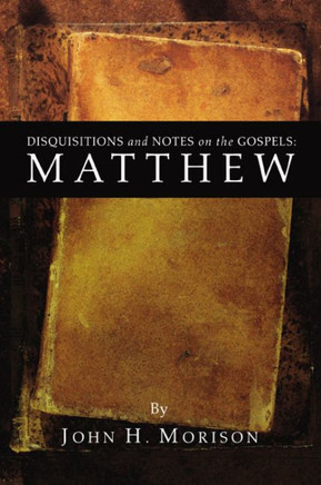 Disquisitions and Notes on the Gospels: Matthew