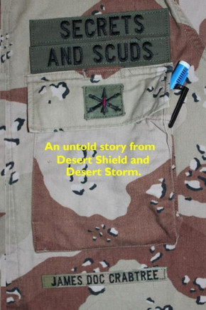 Secrets And Scuds: An Untold Story Of Desert Shield And Desert Storm