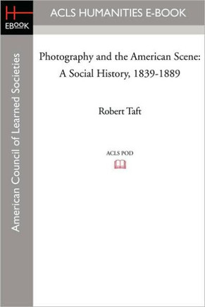 Photography and the American Scene: A Social History, 1839-1889