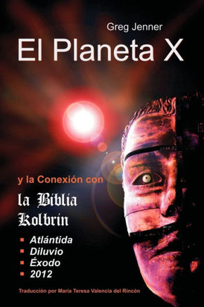 El Planeta X y La Conexion Con La Biblia Kolbrin: El Motivo Por El Cual La Biblia Kolbrin Es La Piedra Rosetta del Planeta X