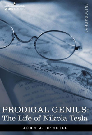 Prodigal Genius: The Life of Nikola Tesla