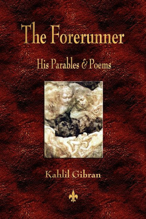 The Forerunner: His Parables and Poems