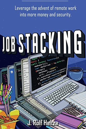 Job Stacking: Leverage The Advent Of Remote Work Into More Money And Security
