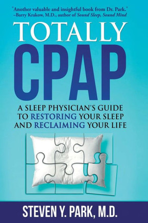 Totally Cpap: A Sleep Physician'S Guide To Restoring Your Sleep And Reclaiming Your Life