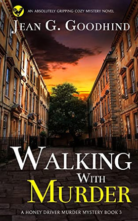Walking With Murder An Absolutely Gripping Cozy Mystery Novel (A Honey Driver Murder Mystery)