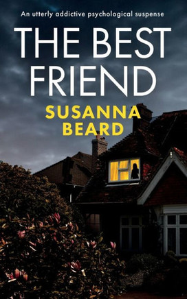The Best Friend An Utterly Addictive Psychological Suspense