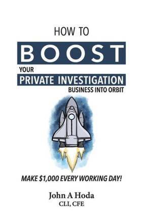 How To Boost Your Private Investigation Business Into Orbit: Make $1,000 Every Working Day