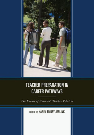 Teacher Preparation in Career Pathways: The Future of America's Teacher Pipeline