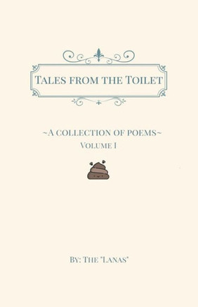 Tales From The Toilet : A Collection Of Poems