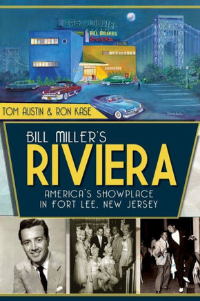 Bill Miller's Riviera: America's Showplace in Fort Lee, New Jersey