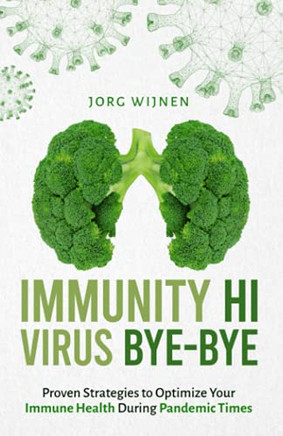 Immunity Hi, Virus Bye-Bye: Proven Strategies To Improve Your Immune System During Pandemic Times