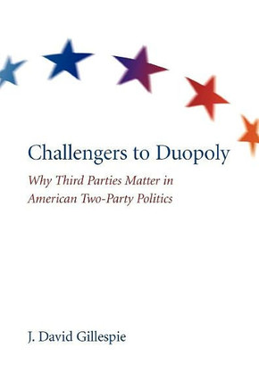 Challengers to Duopoly: Why Third Parties Matter in American Two-Party Politics