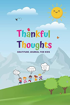 Thankful Thoughts: Gratitude Journal For Kids: Gratitude Journal For Kids: Gratitude Journal For Kids: Gratitude Journal For Kids - 9781737567905