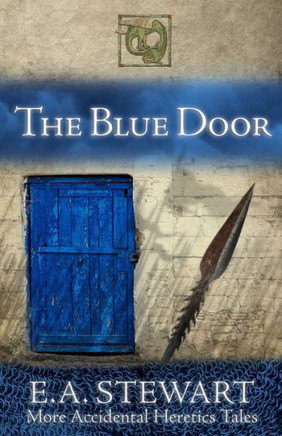 The Blue Door : And More Accidental Heretics Tales