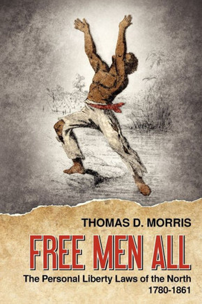 Free Men All: The Personal Liberty Laws of the North 1780-1861