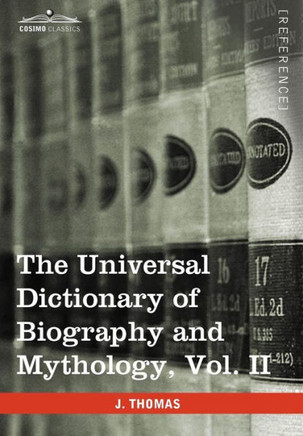 The Universal Dictionary of Biography and Mythology, Vol. II (in Four Volumes): Clu-Hys
