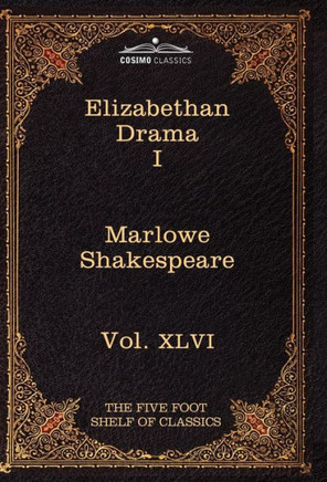 Elizabethan Drama I: The Five Foot Shelf of Classics, Vol. XLVI (in 51 Volumes)
