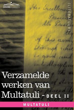 Verzamelde Werken Van Multatuli (in 10 Delen) - Deel II - Minnebrieven - Over Vryen Arbeid in Nederlandsch Indie - Indrukken Van Den Dag