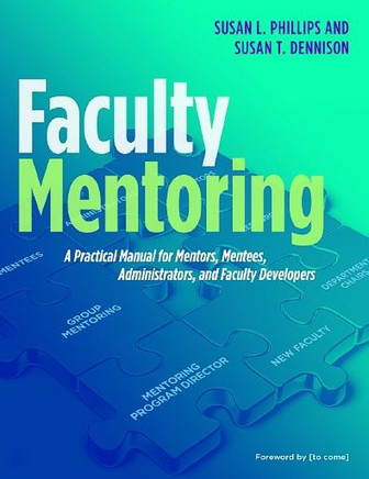 Faculty Mentoring: A Practical Manual for Mentors, Mentees, Administrators, and Faculty Developers