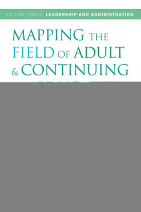 Mapping the Field of Adult and Continuing Education: An International Compendium: Volume 3: Leadership and Administration