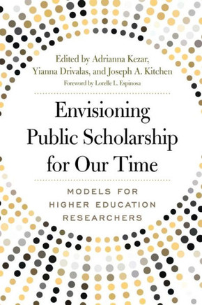Envisioning Public Scholarship for Our Time: Models for Higher Education Researchers