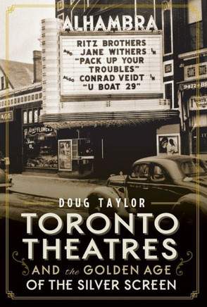 Toronto Theatres and the Golden Age of the Silver Screen
