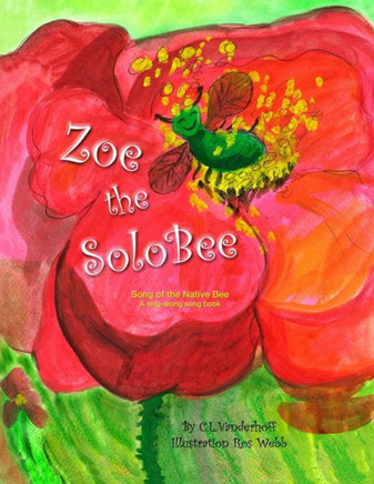 Zoe The Solobee: Song Of The Native Bee, A Sing-Along Song Book