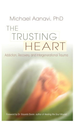 The Trusting Heart: Addiction, Recovery, and Intergenerational Trauma