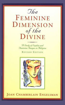 The Feminine Dimension of the Divine: A Study of Sophia and Feminine Images in Religion