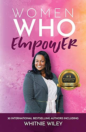 Women Who Empower- Whitnie Wiley Women Who Empower- Whitnie Wiley