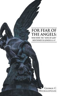 For Fear of the Angels: Who Were the ""Sons of God"" Mentioned in Gen 6:1-4?
