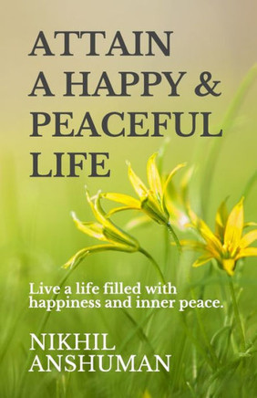Attain a Happy & Peaceful Life: Live a life filled with happiness and inner peace.