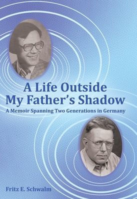 A Life Outside My Father's Shadow: A Memoir Spanning Two Generations in Germany