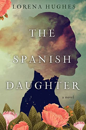 The Spanish Daughter : A Gripping Latinx Historical Novel