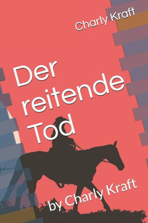 Der reitende Tod: by Charly Kraft (German Edition)