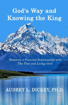 God'S Way And Knowing The King: Maintain A Personal Relationship With The True And Living God! (God'S Way Series)