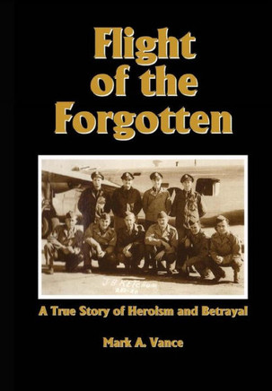 Flight of the Forgotten: A True Story of Heroism and Betrayal