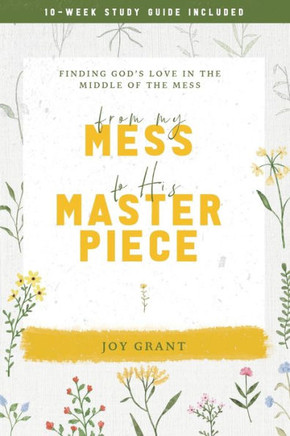 From My Mess to His Masterpiece: Finding God's love in the middle of the mess