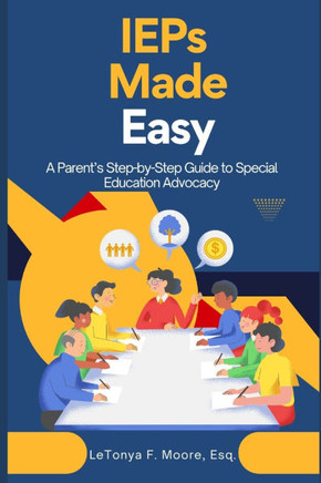 IEPs Made Easy: A Parent's Step-by-Step Guide to Special Education Advocacy
